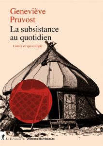 La subsistance au quotidien. Conter ce qui compte - Pruvost Geneviève