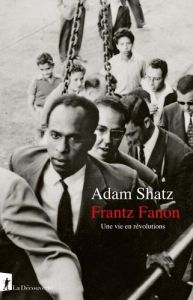 Frantz Fanon. Une vie en révolutions - Shatz Adam - Saint-Upéry Marc