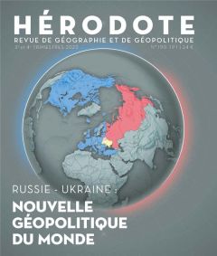 Hérodote N° 190-191, 3e et 4e trimestre 2023 : Russie - Ukraine. Nouvelle géopolitique du monde - Giblin Béatrice