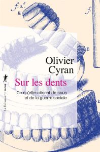 Sur les dents. Ce qu'elles disent de nous et de la guerre sociale - Cyran Olivier