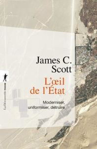 L'oeil de l'Etat. Moderniser, uniformiser, détruire - Scott James C. - Ruchet Olivier