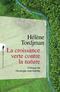 La croissance verte contre la nature. Critique de l'écologie marchande - Tordjman Hélène