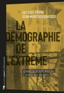 La démographie de l'extrême. Quand la fiction anticipe l'avenir des sociétés - Véron Jacques - Rohrbasser Jean-Marc