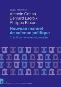 Nouveau manuel de science politique. 3e édition revue et augmentée - Cohen Antonin - Lacroix Bernard - Riutort Philippe