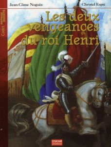 Les deux vengeances du roi Henri - Noguès Jean-Côme - Espié Christel