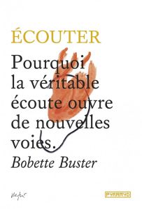 Ecouter - Pourquoi la véritable écoute ouvre de nouvelles voies - Buster Bobette