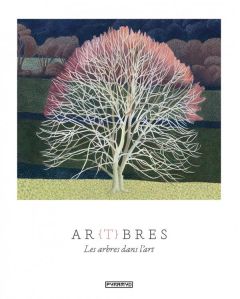 Ar(t)bres. Les arbres dans l'art - Hyland Angus - Wilson Kendra - Fischer Nadia