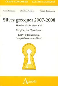 Silves grecques. Homère, Iliade, chant XVI %3B Euripide, Les Phéniciennes %3B Denys d'Halicarnasse, Anti - Sauzeau Pierre - Amiech Christine - Fromentin Valé