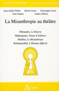 La Misanthropie au théâtre. Ménandre, Le Bourru %3B Shakespeare, Timon d'Athènes %3B Molière, Le Misanth - Weber Anne-Gaëlle - Cunin Muriel - Cusset Christop