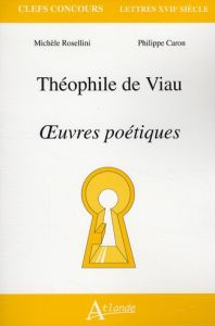 Théophile de Viau. Oeuvres poétiques - Caron Philippe - Rosellini Michèle