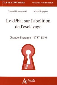 Le débat sur l'abolition de l'esclavage. Grande-Bretagne (1787-1840) - Dziembowski Edmond - Rapoport Michel