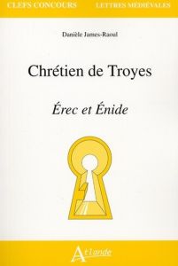 Chrétien de Troyes Erec et Enide - James-Raoul Danièle