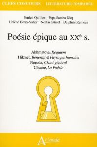 Poésie épique au XXe s. Akhmatova, Requiem %3B Hikmet, Benerdji et Paysages humains %3B Neruda, Chant gé - Quillier Patrick - Henry-Safier Hélène - Gürsel Ne