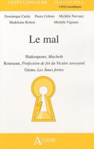 Le mal. Shakespeare, Macbeth%3B Rousseau, Profession de foi du Vicaire savoyard%3B Giono, Les Ames forte - Carlat Dominique - Crétois Pierre - Goldstein-Narv