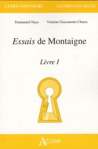 Essais de Montaigne. Livre 1 - Naya Emmanuel - Giacomotto-Charra Violaine