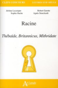 Racine. Thébaïbe, Britannicus, Mithridate - Lecompte Jérôme - Garette Robert - Hache Sophie -