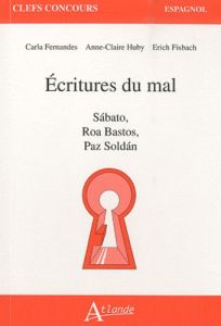 Ecritures du mal. Sabato, Roa Bastos, Paz Soldan - Fernandes Carla - Huby Anne-Claire - Fisbach Erich