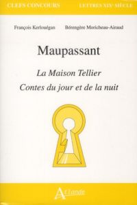 Maupassant. La Maison Tellier - Contes du jour et de la nuit - Kerlouégan François - Moricheau-Airaud Bérengère