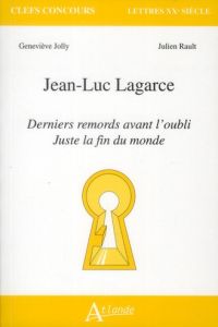 Jean-Luc Lagarce. Derniers remords avant l'oubli, juste avant la fin du monde - Jolly Geneviève - Rault Julien