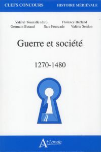 Guerre et société. 1270-1480 - Toureille Valérie - Berland Florence - Butaud Germ