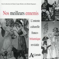 Nos meilleurs ennemis. L'entente culturelle franco-britannique revisitée - Cooper-Richet Diana - Rapoport Michel - Ricketts P