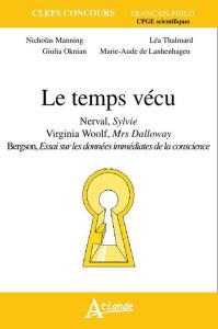 Le temps vécu. Nerval, Sylvie %3B Virginia Woolf, Mrs Dalloway %3B Bergson, Essai sur les données immédi - Manning Nicholas - Thalmard Léa - Oskian Giulia -