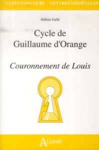 Cycle de Guillaume d'Orange. Couronnement de Louis - Gallé Hélène