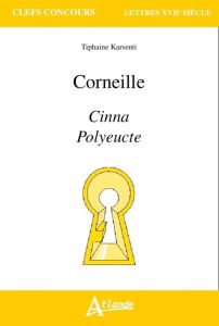 Corneille : Cinna, Polyeucte - Karsenti Tiphaine - Gallard Pierre-Yves