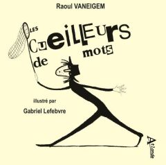 Le cueilleur de mots - Vaneigem Raoul - Lefebvre Gabriel