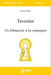 Tavernier. Un dimanche à la campagne - Pillard Thomas - Tavernier Bertrand