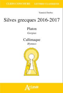 Silves grecques 2016-2017. Platon : Gorgias / Callimaque : Hymnes - Balansard Anne - Durbec Yannick - Nardone Claire-E