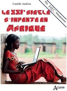 Le XXIe siècle s'invente en Afrique - Andrieu Camille - Gattaz Pierre