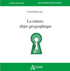 La nature, objet géographique - Moriniaux Vincent