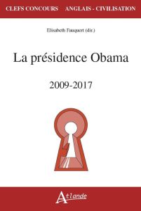 La présidence Obama. 2009-2017 - Fauquert Elisabeth - Cizel Annick - Cohen James -