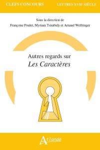 Autres regards sur Les Caractères (de La Bruyère) - Poulet Françoise - Tsimbidy Myriam - Welfringer Ar