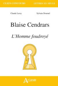 Blaise Cendrars. L'homme foudroyé - Leroy Claude - Dournel Sylvain