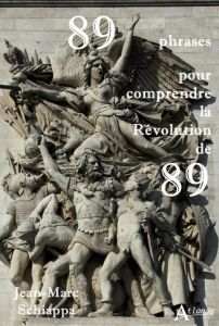 89 phrases pour comprendre la révolution de 1789 - Schiappa Jean-Marc