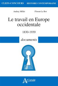 Le travail en Europe occidentale. 1830-1939 documents - Le Bot Florent - Millet Audrey