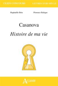 Casanova. Histoire de ma vie - Brin Raphaëlle - Balique Florence