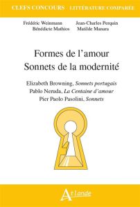 Formes de l'amour, sonnets de la modernité. Elizabeth Browning, Sonnets portugais %3B Pablo Neruda, La - Weinmann Frédéric - Perquin Jean-Charles - Mathios