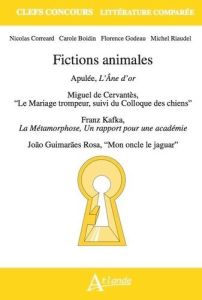 Fictions animales. Apulée, L'Âne d'or %3B Miguel de Cervantès, "Le Mariage trompeur, suivi du Colloque - Correard Nicolas - Boidin Carole - Godeau Florence