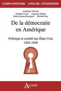 De la démocratie en Amérique. Politique et société aux Etats-Unis 1824 - 1848 - Narvaez Auréliane - Caron Nathalie - Habran August