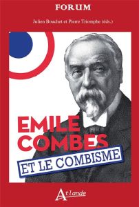 Emile Combes et le combisme. Histoire et mémoires - Bouchet Julien - Triomphe Pierre