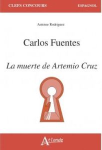 Carlos Fuentes, La muerte de Artemio Cruz - Rodriguez Antoine