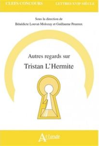 Nouveaux regards sur Tristan L'Hermite - Louvat-Molozay Bénédicte - Peureux Guillaume