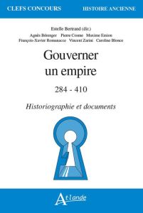 Gouverner un empire. 284-410 – Historiographie et documents - Bertrand Estelle