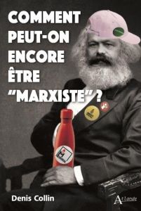 Comment peut-on encore être “marxiste” ? - Collin Denis