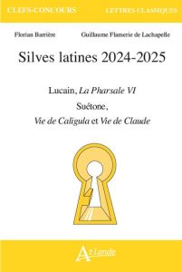 Silves latines 2024-2025. Lucain, La Pharsale VI %3B Suétone, Vie de Caligula, Vie de Claude - Barrière Florian - Flamerie de Lachapelle Guillaum