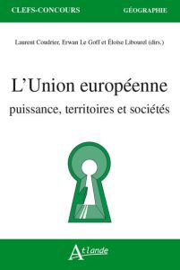 L'union européenne. Puissance, territoires et sociétés - Coudrier Laurent - Le Goff Erwann - Lévy Jacques