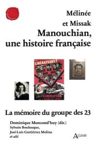 Mélinée et Missak Manouchian, une histoire française. La mémoire du groupe des 23 - Moncond’huy Dominique - Boulouque Sylvain - Guttié